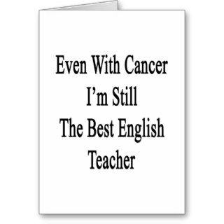 Even With Cancer I'm Still The Best English Teache Cards