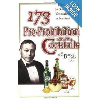 173 Pre Prohibition Cocktails : Potations So Good They Scandalized A President: D. J. Frienz: 9780965433327: Books