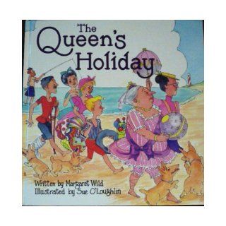 The Queen's Holiday: Margaret Wild, Sue O'Loughlin: 9780340560594: Books