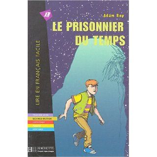 Le Prisonnier Du Temps. Lire En Francais Facile A2 (French Edition): Roy: 9782011553768: Books