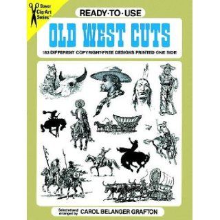 Ready to Use Old West Cuts 183 Different Copyright Free Designs Printed One Side (Dover Clip Art Series) Carol Belanger Grafton 9780486287522 Books