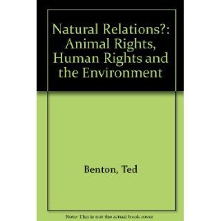 Natural Relations?: Ecology, Animal Rights and Social Justice: Ted Benton: 9780860913931: Books