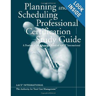 Planning & Scheduling Professional Certification Study Guide: A Product of the AACE International Education Board: Peter W. Griesmyer: 9781469968919: Books