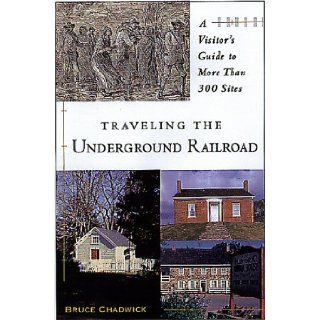 Traveling The Underground Railroad A Visitor's Guide to More Than 300 Sites Bruce Chadwick 9780806520933 Books