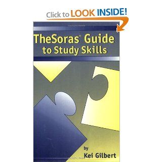 The Soras Guide to Study Skills: Kei Gilbert: 9780965038614: Books