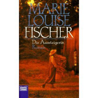 Die Aussteigerin.: Marie Louise Fischer: 9783404127412: Books