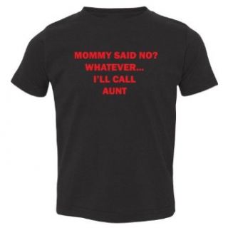 So Relative! Mommy Said No Call Aunt Toddler T Shirt: Clothing