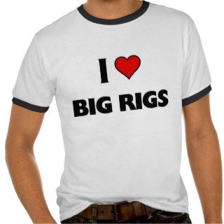 I love Big Rigs Tee Shirt
