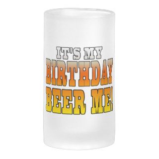 It's My Birthday Beer Me! Funny Bday Joke Coffee Mugs