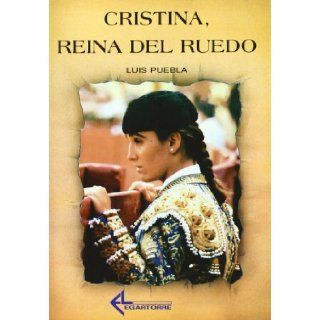 Cristina, reina del ruedo (Coleccion Burladero) (Spanish Edition): Luis Puebla: 9788487325137: Books