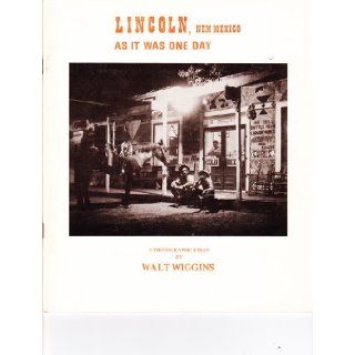 Lincoln, New Mexico as It Was One Day: Walt Wiggins: Books