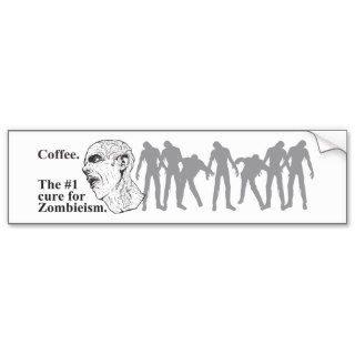 Coffee. The #1 Cure for zombieism bumper sticker