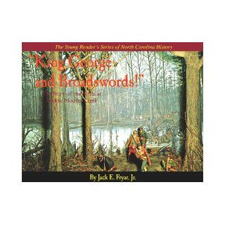 The Young Reader's Series of North Carolina History: "King George and Broadswords!" The Battle at Widow Moores Creek: Jack E. Fryar: 9780978624811: Books