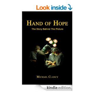 Hand Of Hope The Story Behind The Picture eBook: Michael Clancy: Kindle Store