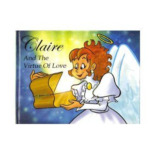 Claire and the Virtue of Loveh: Joanne C. Schneider: 9780970368508: Books