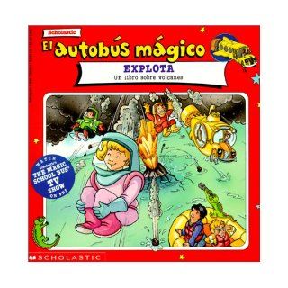 Explota: Un Libro Sobre Volcanes / Magic School Bus Blows Its Top (Autobus Magico) (Spanish Edition): Joanna Cole, Bruce Degen: 9780785777106: Books