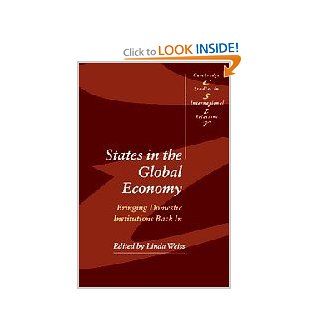States in the Global Economy: Bringing Domestic Institutions Back In (Cambridge Studies in International Relations) (9780521525381): Linda Weiss: Books