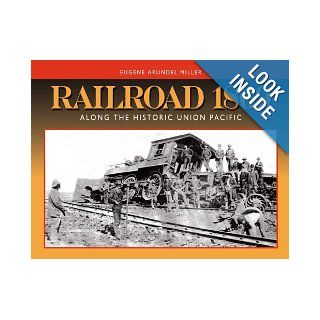 Railroad 1869 Along the Historic Union Pacific Eugene A. Miller 9780972851138 Books