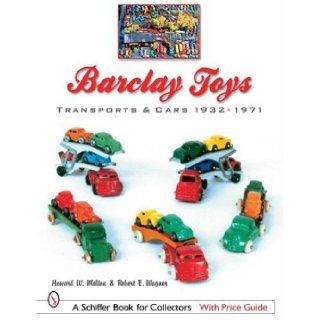 Barclay Toys: Transports & Cars, 1932 1971 (Schiffer Book for Collectors with Price Guide): Howard W. Melton, Robert E. Wagner: 9780764321276: Books