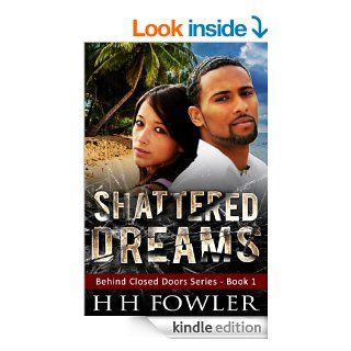 Shattered Dreams (Behind Closed Doors Book 1) eBook: H.H. Fowler: Kindle Store