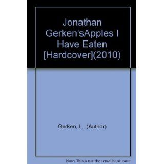Jonathan Gerken'sApples I Have Eaten [Hardcover](2010): J., (Author) Gerken: Books