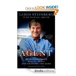 The Agent: My 40 Year Career Making Deals and Changing the Game eBook: Leigh Steinberg, Michael Arkush: Kindle Store