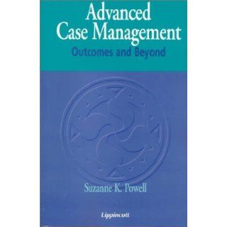 Advanced Case Management: Outcomes and Beyond [Paperback] [2000] (Author) Suzanne K. Powell: Books