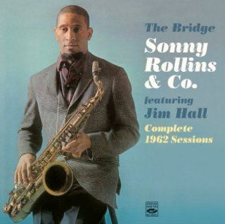Sonny Rollins & Co. "The Bridge" featuring Jim Hall. Complete 1962 Sessions (+What's New): Music