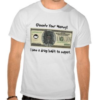 Gimmie Your Money (Drag Habit) T shirt