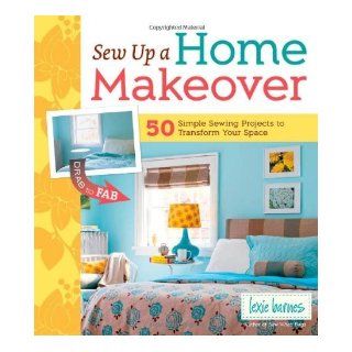 Sew Up a Home Makeover 50 Simple Sewing Projects to Transform Your Space by Barnes, Lexie [Storey Publishing, LLC, 2011] (Paperback): Books