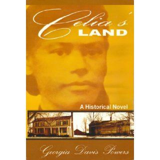 Celia's Land A Historical Novel Georgia Davis Powers 9781596330047 Books