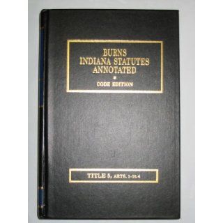 Burns Indiana Statutes Annotated, Title 5, Arts 1 10.4 (State and Local Administration Bond Issues Through Teachers' Retirement Fund): Harrison Burns (original edition), Editorial Staff of the Publisher: Books