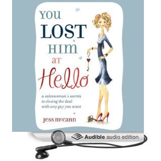 You Lost Him at Hello: From Dating to 'I Do': Secret Strategies from One of America's Top Dating Coaches (Audible Audio Edition): Jess McCann, Julia Farhat: Books
