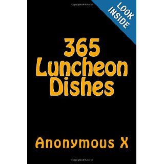 365 Luncheon Dishes: Anonymous X, El Toro: 9781492761884: Books