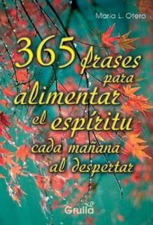 365 frases para alimentar el espiritu cada manana al despertar / 365 words to feed the spirit every morning (Spanish Edition): Maria L. Otero: 9789875201255: Books