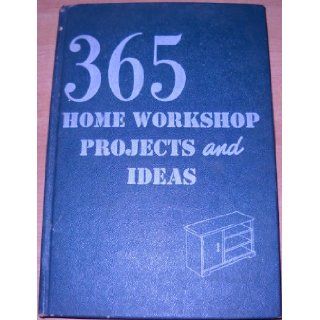365 Home Workshop Projects and Ideas: Edited: Books