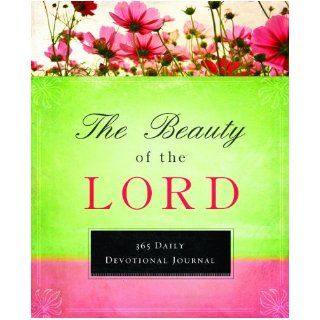 The Beauty of the Lord: 365 Devotional Journal (365 Day Devotionals): Summerside Press: 9781609362225: Books