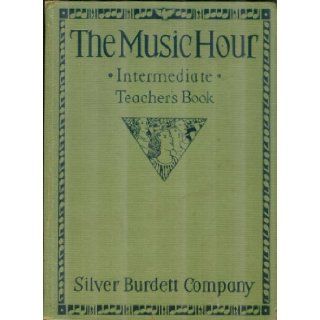 The Music Hour: Intermediate Teacher's Book to Accompany the Third and Fourth Books: Osbourne McConathy, W. Otto Miessner, Edward Bailey Birge, Mabel E. Bray: Books