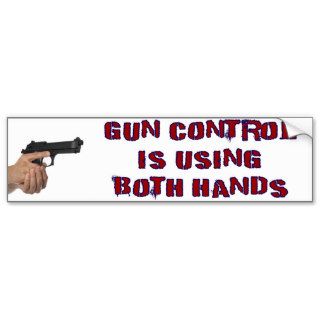 Gun Control Is Using Both Hands Bumper Stickers