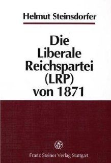 Die Liberale Reichspartei (LRP) von 1871 (German Edition) (9783515075664): Helmut Steinsdorfer: Books