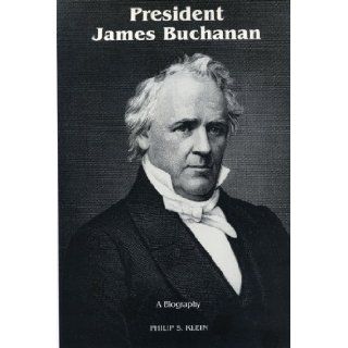 President James Buchanan a Biography: Philip S. Klein: 9780271730936: Books