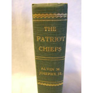 The Patriot Chiefs: A Chronicle of American Indian Leadership: Jr. Alvin M. Josephy: Books