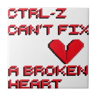 Ctrl Z Can't Fix a Broken Heart Ceramic Tiles