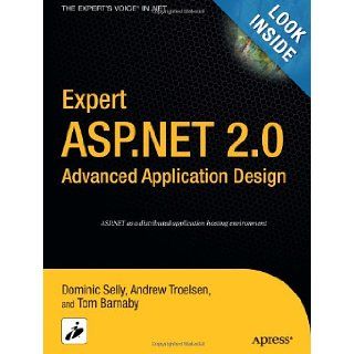 Expert ASP.NET 2.0 Advanced Application Design (Expert's Voice in .NET): Dominic Selly, Tom Barnaby, Andrew Troelsen: 9781590595220: Books