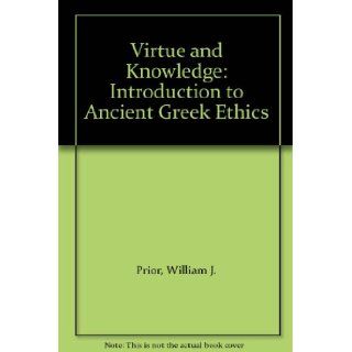 Virtue and Knowledge: Introduction to Ancient Greek Ethics: William J. Prior: 9780415024709: Books
