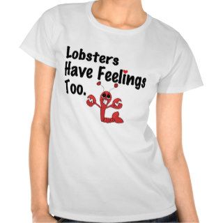 Lobsters have feelings to t shirt