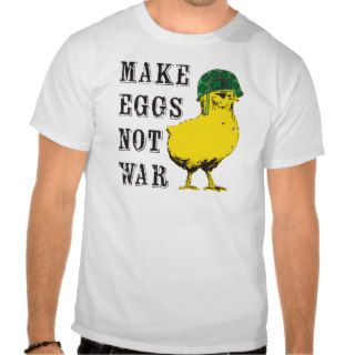 Make Eggs Not War T shirt