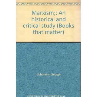 Marxism;: An historical and critical study (Books that matter): George Lichtheim: Books