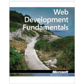Exam 98 363 Web Development Fundamentals: Microsoft Official Academic Course: 9780470889152: Books