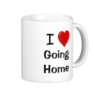 I Love Going Home Funny Motivational Work Quote Coffee Mugs